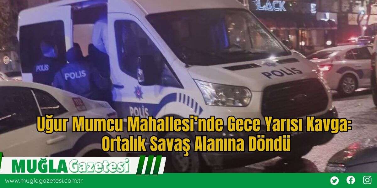 Uğur Mumcu Mahallesi’nde Gece Yarısı Kavga: Ortalık Savaş Alanına Döndü