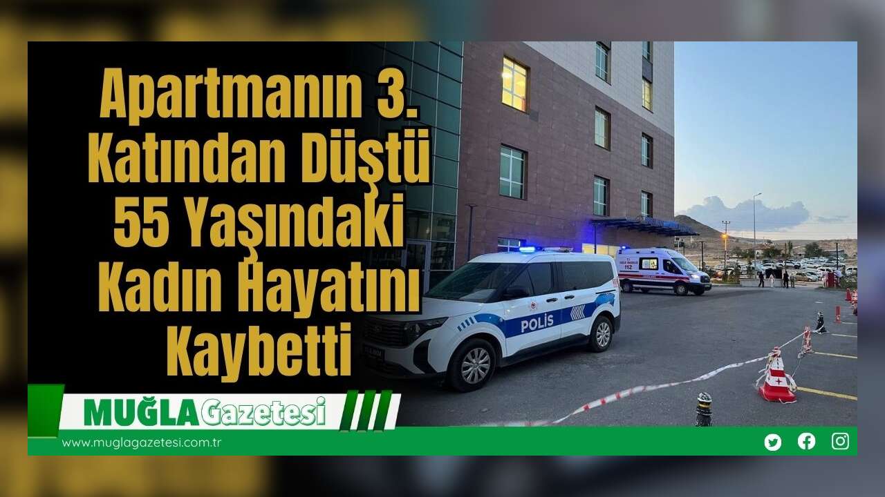 Apartmanın 3. Katından Düştü: 55 Yaşındaki Kadın Hayatını Kaybetti