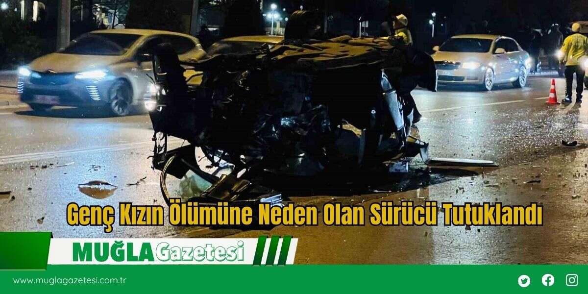Genç Kızın Ölümüne Neden Olan Sürücü Tutuklandı