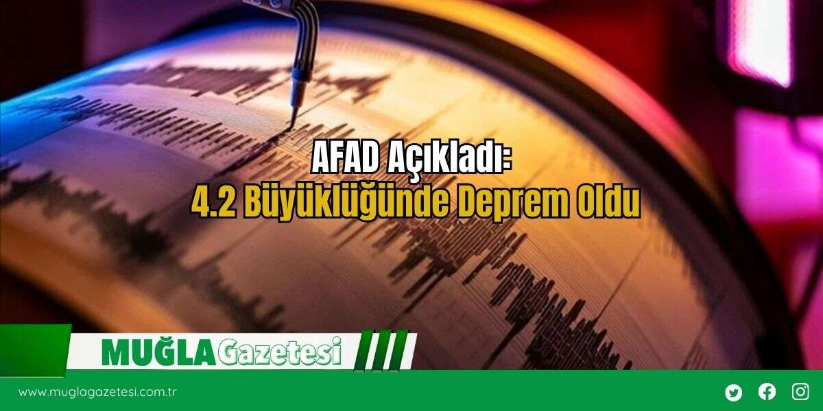 AFAD Açıkladı: 4.2 Büyüklüğünde Deprem Oldu