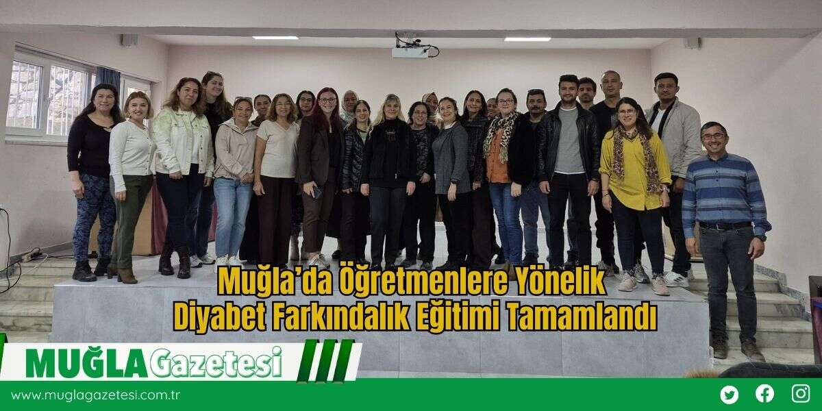 Muğla’da Öğretmenlere Yönelik Diyabet Farkındalık Eğitimi Tamamlandı
