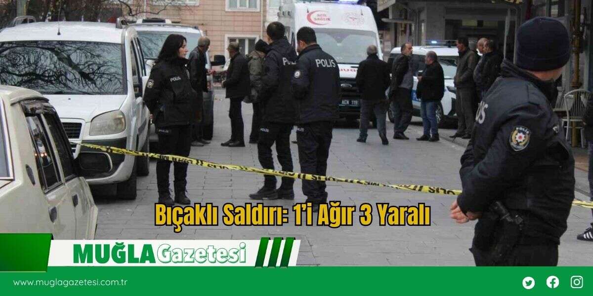 Bıçaklı Saldırı: 1’i Ağır 3 Yaralı