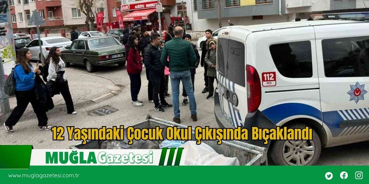 12 Yaşındaki Çocuk Okul Çıkışında Bıçaklandı