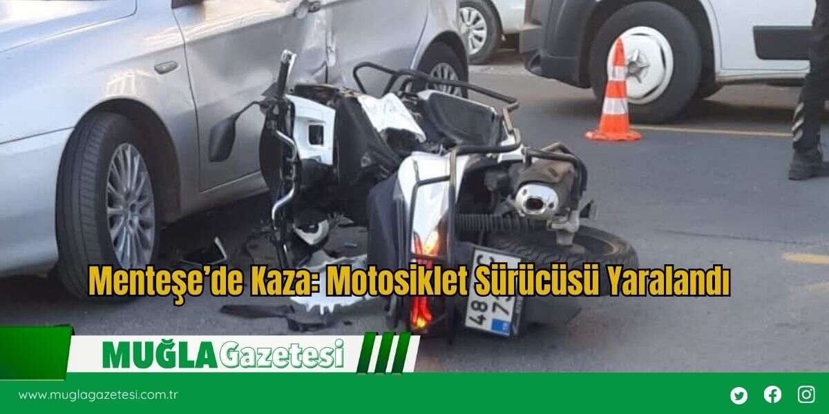 Menteşe’de Kaza: Motosiklet Sürücüsü Yaralandı
