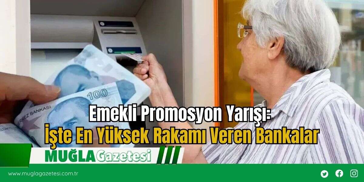 Emekli Promosyon Yarışı: İşte En Yüksek Rakamı Veren Bankalar