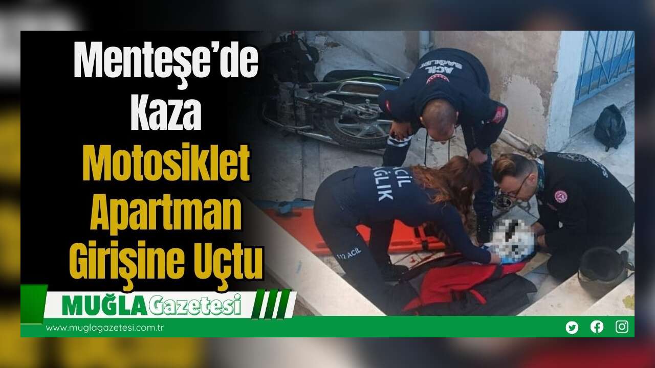 Menteşe’de Kaza: Motosiklet Apartman Girişine Uçtu