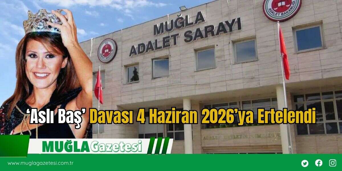 ‘Aslı Baş’ Davası 4 Haziran 2026’ya Ertelendi