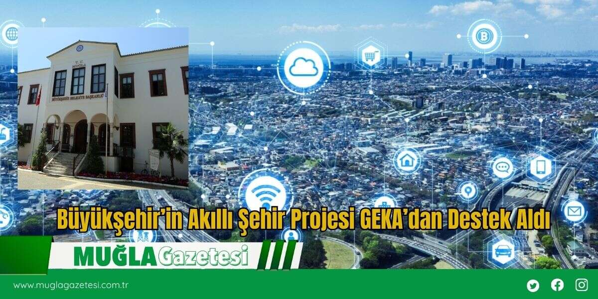 Büyükşehir’in Akıllı Şehir Projesi GEKA’dan Destek Aldı