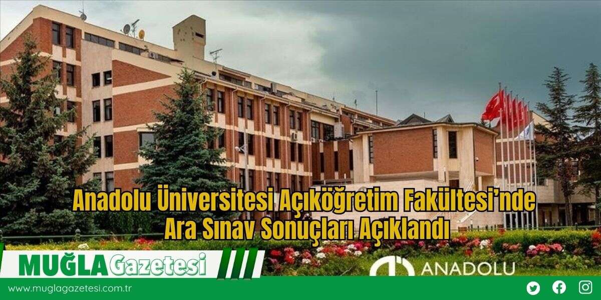 Anadolu Üniversitesi Açıköğretim Fakültesi’nde Ara Sınav Sonuçları Açıklandı
