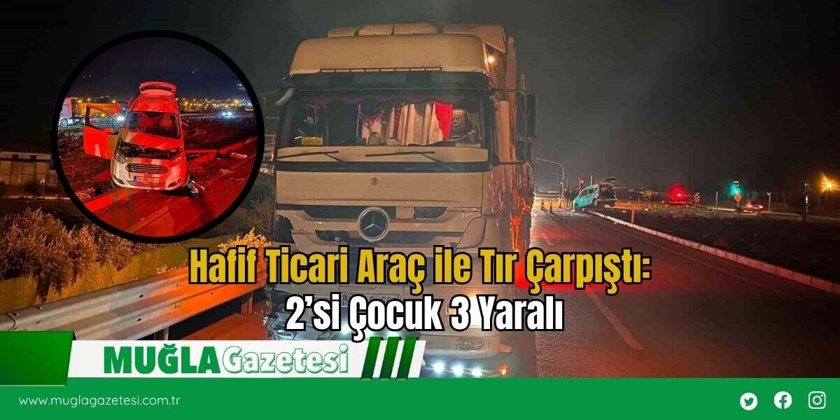 Hafif Ticari Araç ile Tır Çarpıştı: 2’si Çocuk 3 Yaralı