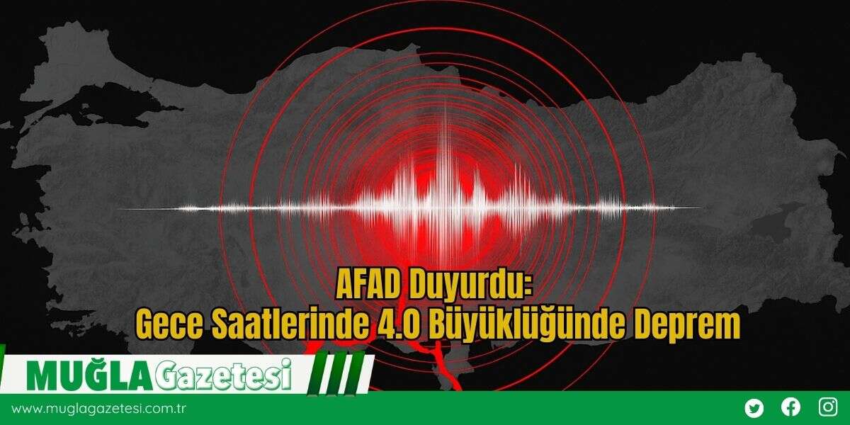 AFAD Duyurdu: Gece Saatlerinde 4.0 Büyüklüğünde Deprem