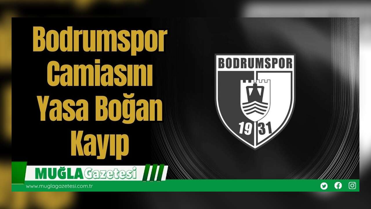 Bodrumspor Camiasını Yasa Boğan Kayıp