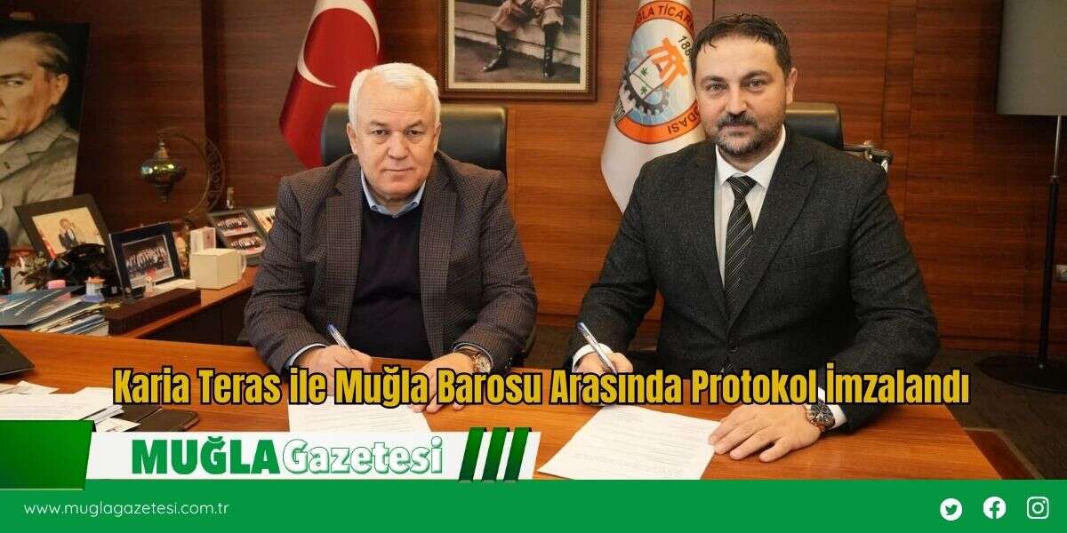 Karia Teras ile Muğla Barosu Arasında Protokol İmzalandı