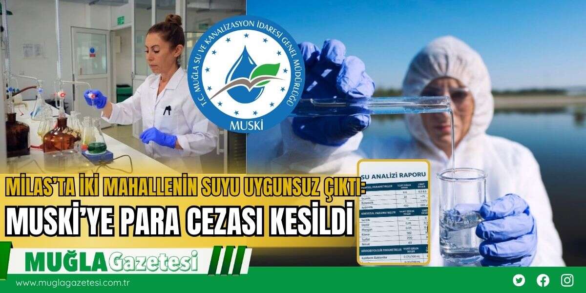 Milas’ta İki Mahallenin Suyu Uygunsuz Çıktı: MUSKİ’ye Para Cezası Kesildi