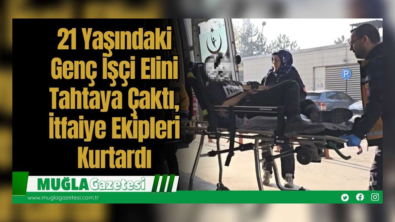 21 Yaşındaki Genç İşçi Elini Tahtaya Çaktı, İtfaiye Ekipleri Kurtardı