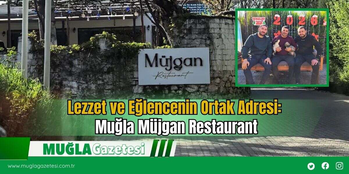 Lezzet ve Eğlencenin Ortak Adresi: Muğla Müjgan Restaurant