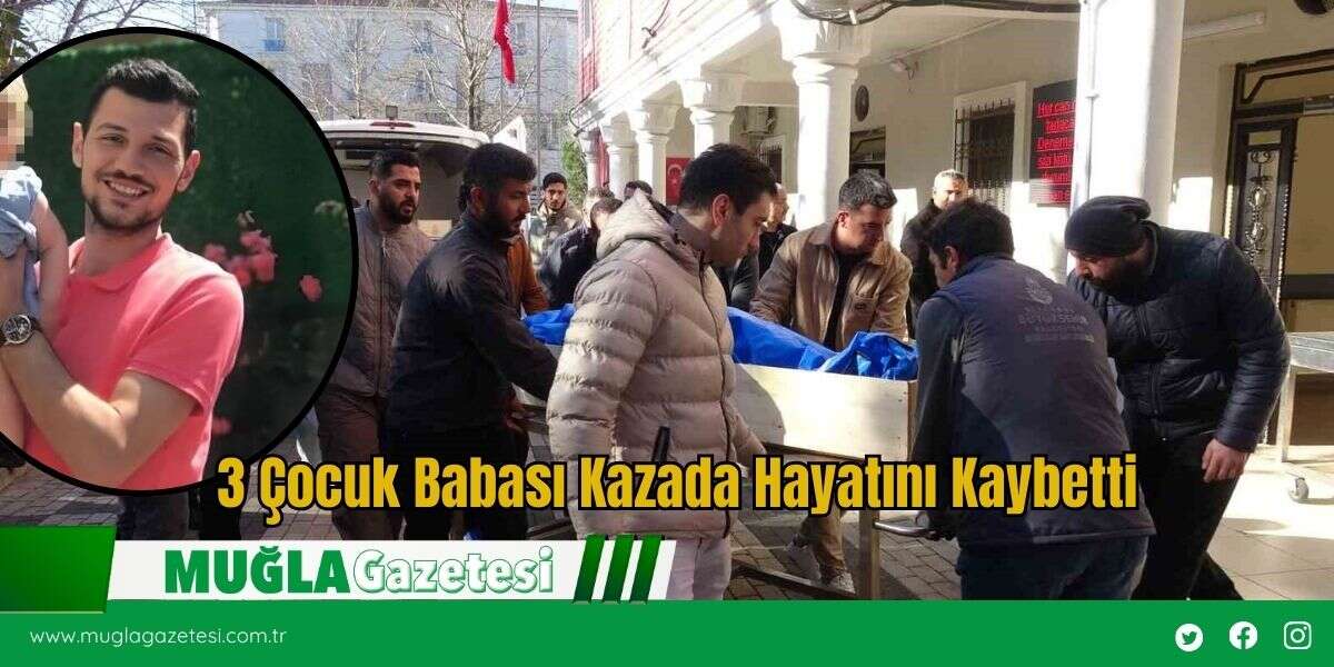 3 Çocuk Babası Kazada Hayatını Kaybetti