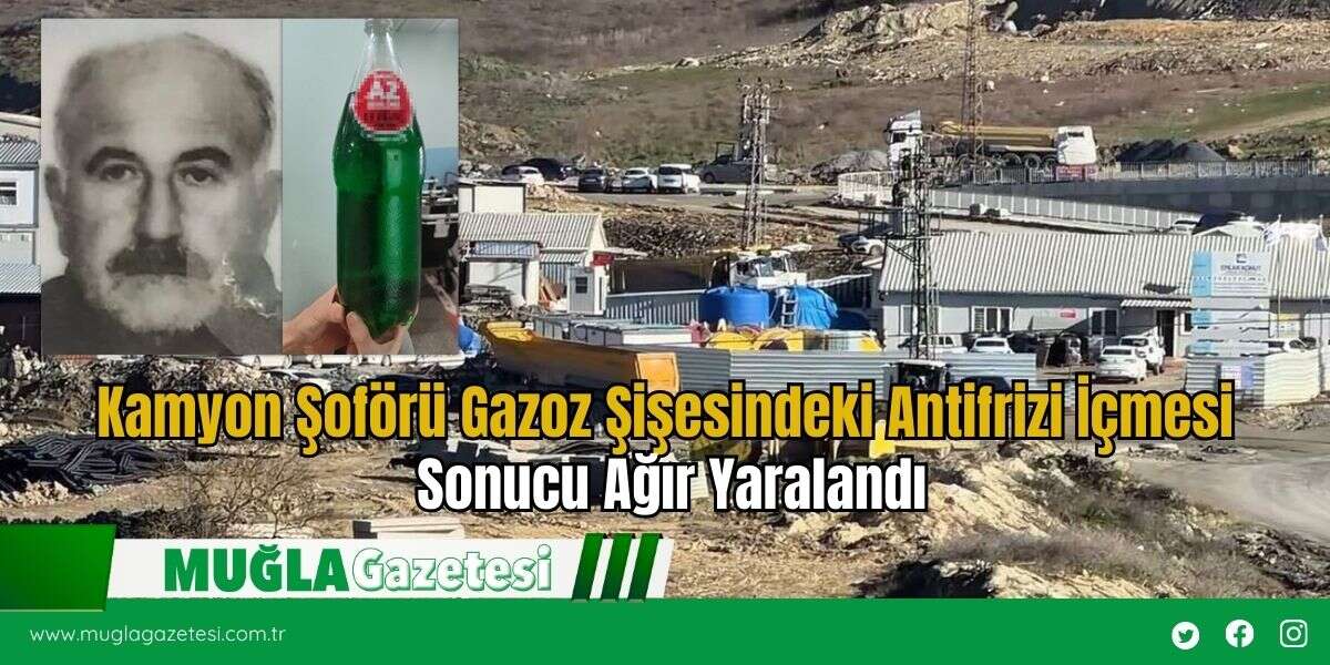 Kamyon Şoförü Gazoz Şişesindeki Antifrizi İçmesi Sonucu Ağır Yaralandı