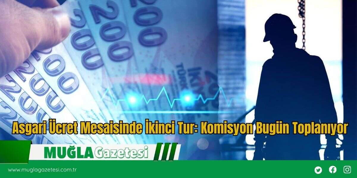Asgari Ücret Mesaisinde İkinci Tur: Komisyon Bugün Toplanıyor