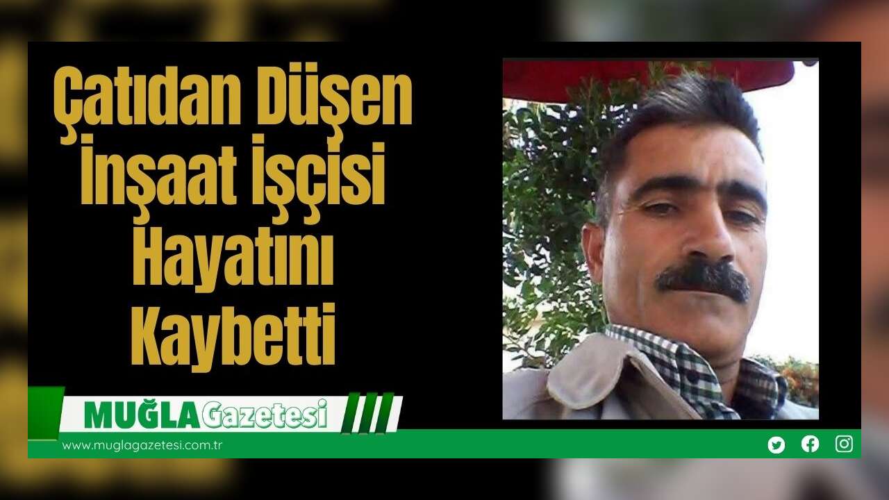 Çatıdan Düşen İnşaat İşçisi Hayatını Kaybetti
