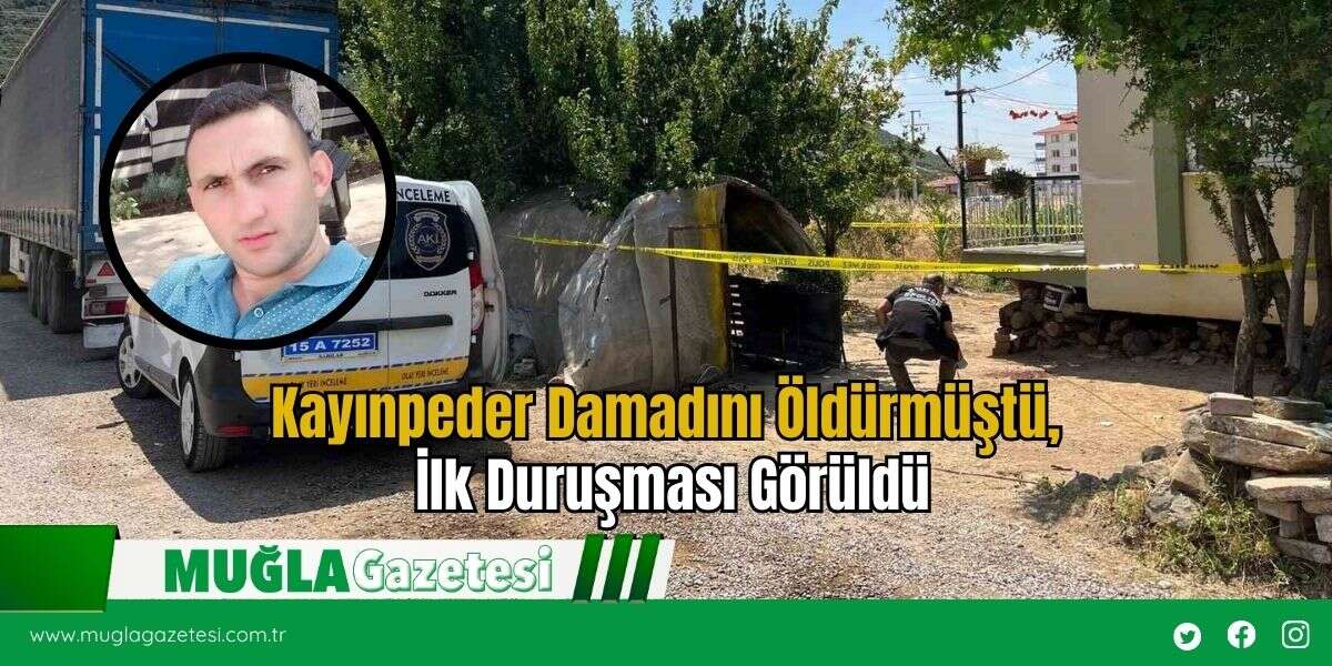 Kayınpeder Damadını Öldürmüştü, İlk Duruşması Görüldü