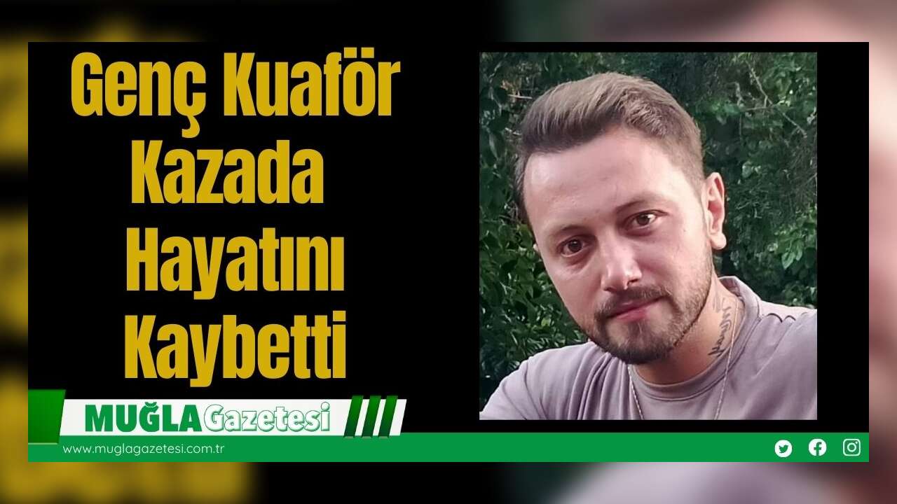 Genç Kuaför Kazada Hayatını Kaybetti
