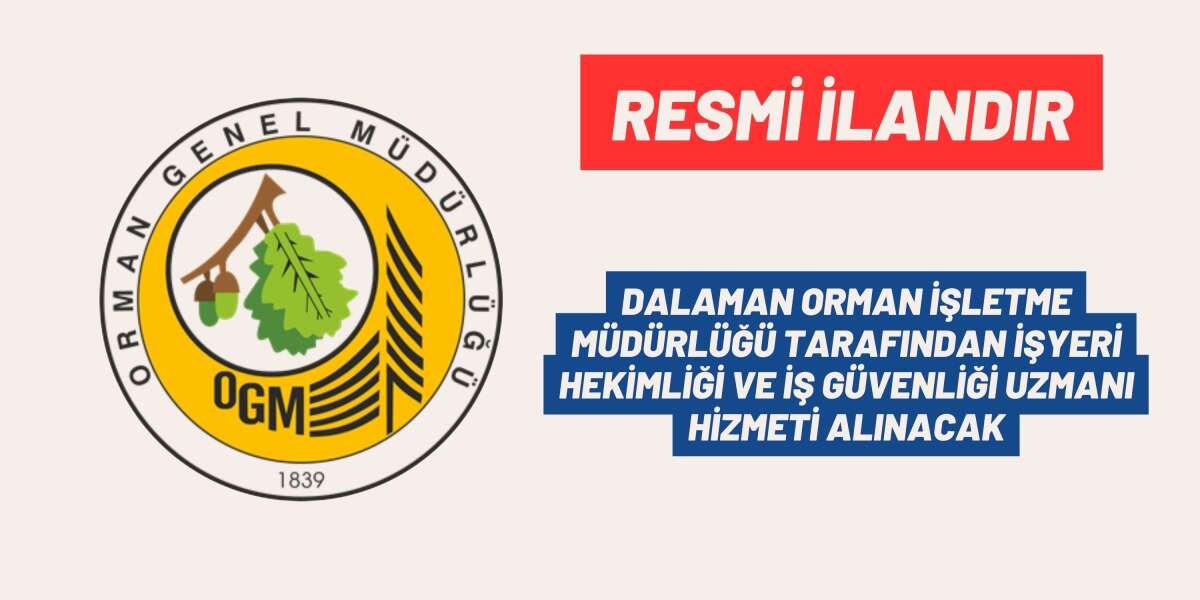 DALAMAN ORMAN İŞLETME MÜDÜRLÜĞÜ TARAFINDAN İŞYERİ HEKİMLİĞİ VE İŞ GÜVENLİĞİ UZMANI HİZMETİ ALINACAK