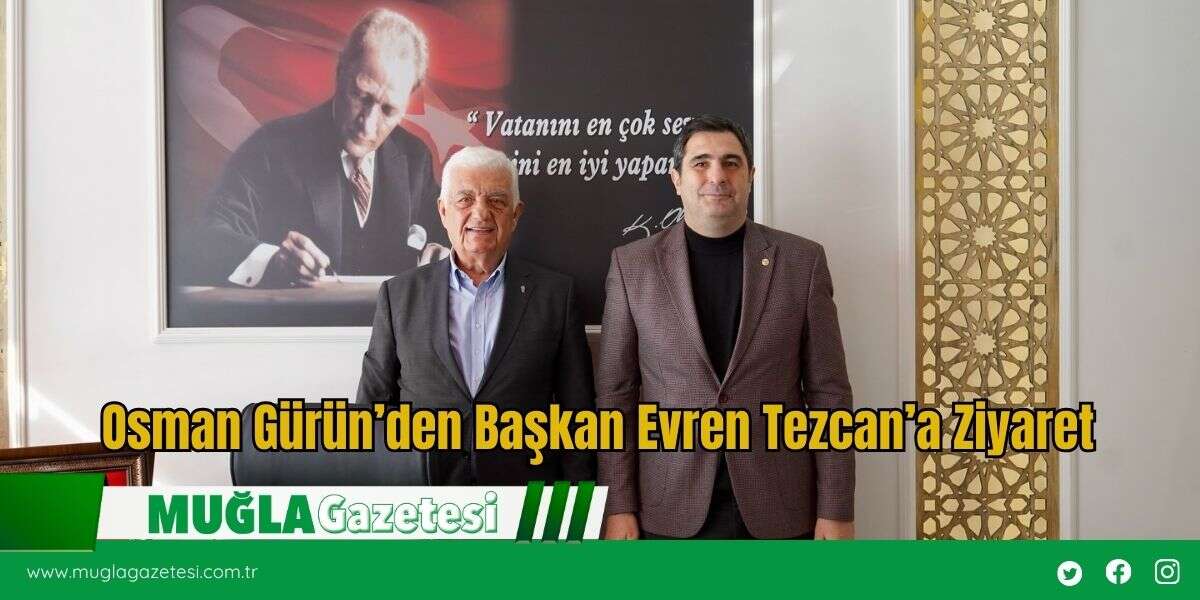 Osman Gürün’den Başkan Evren Tezcan’a Ziyaret