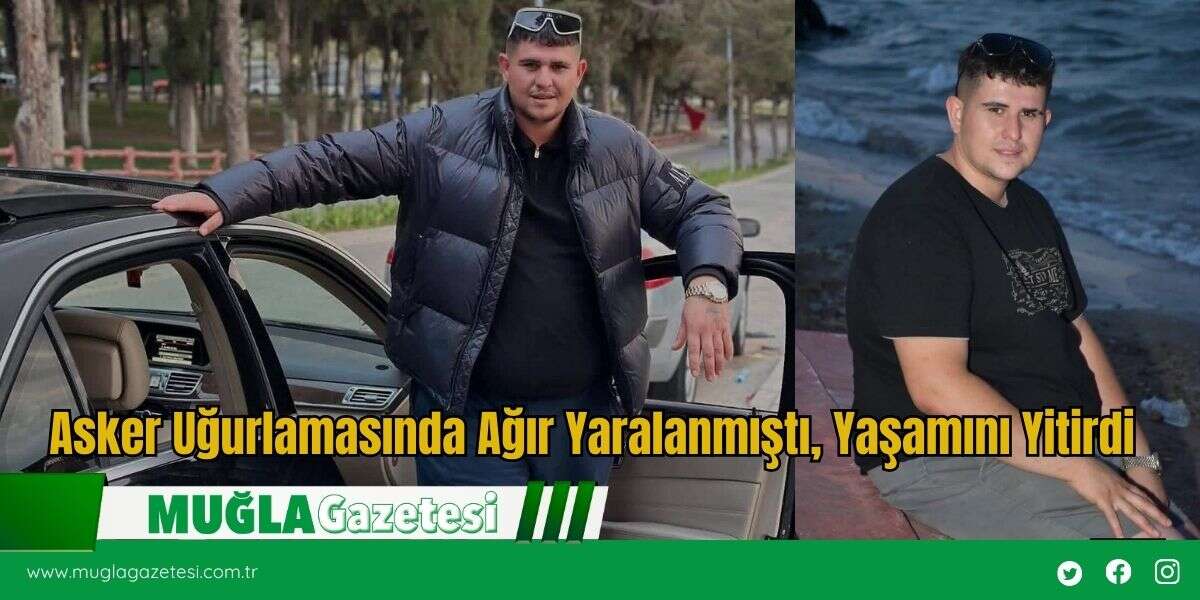 Asker Uğurlamasında Ağır Yaralanmıştı, Yaşamını Yitirdi