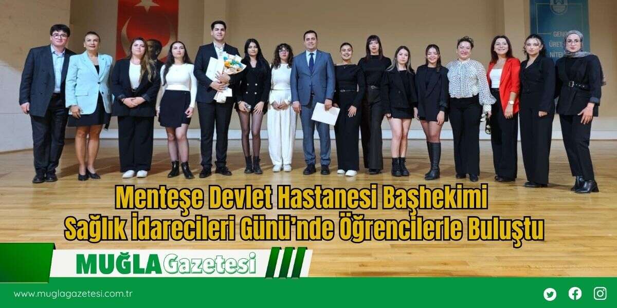 Menteşe Devlet Hastanesi Başhekimi Sağlık İdarecileri Günü’nde Öğrencilerle Buluştu