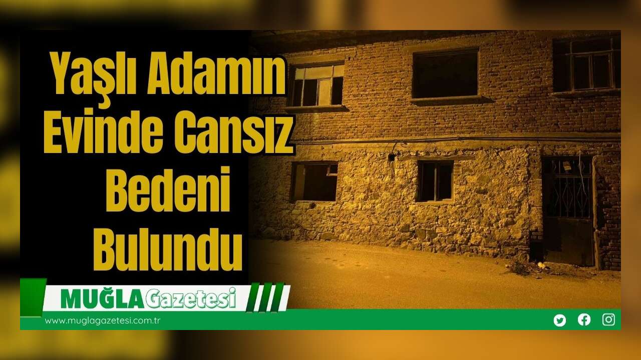 Yaşlı Adamın Evinde Cansız Bedeni Bulundu