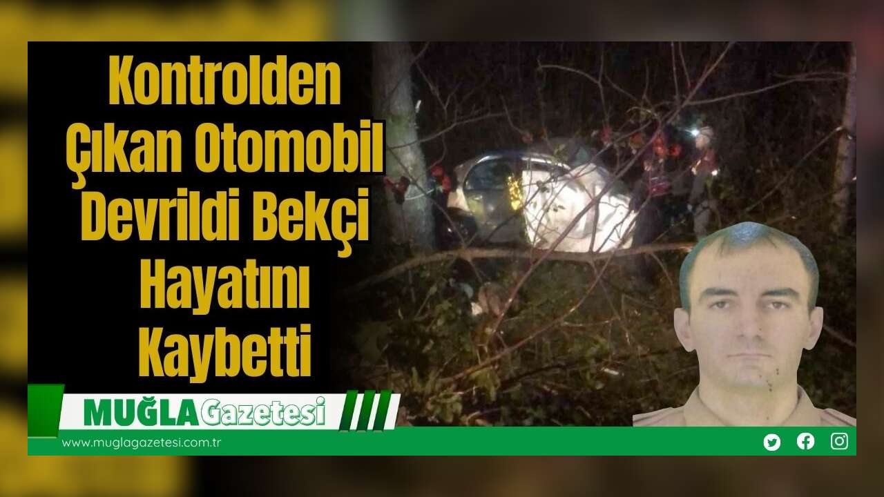 Kontrolden Çıkan Otomobil Devrildi: Bekçi Hayatını Kaybetti