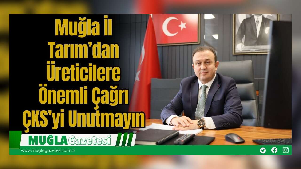 Muğla İl Tarım’dan Üreticilere Önemli Çağrı: ÇKS’yi Unutmayın