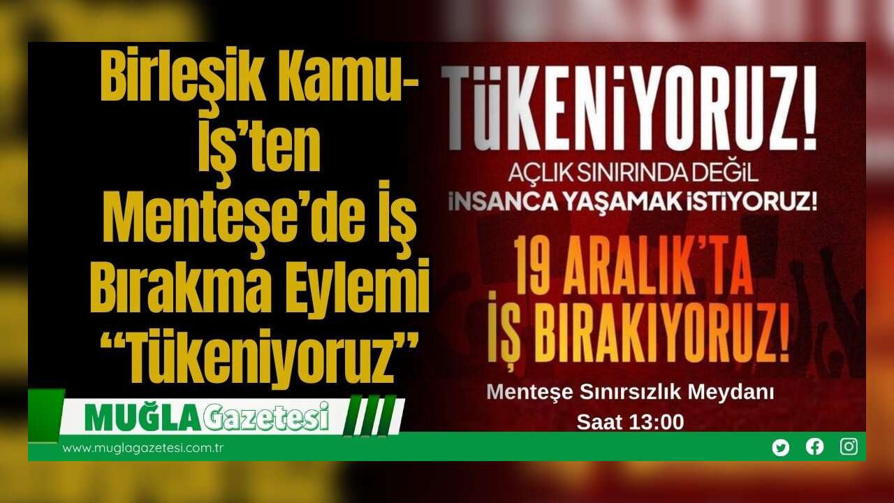 Birleşik Kamu-İş’ten Menteşe’de İş Bırakma Eylemi: “Tükeniyoruz”