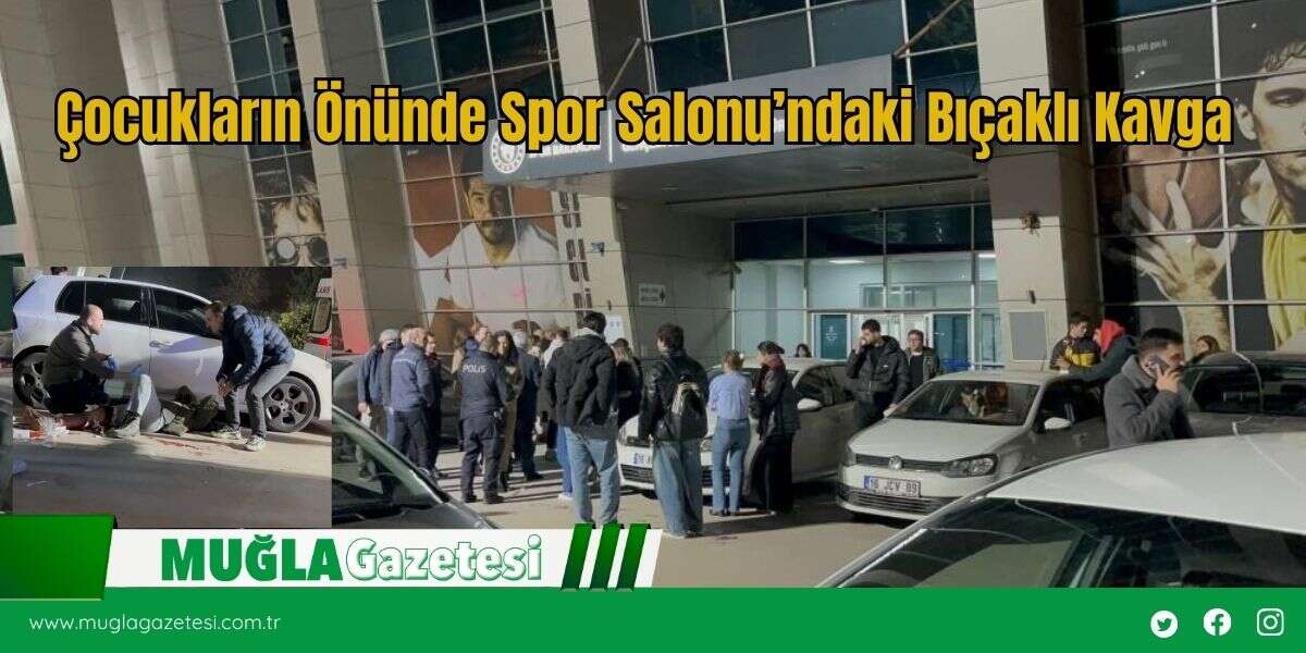 Çocukların Önünde Spor Salonu’ndaki Bıçaklı Kavga