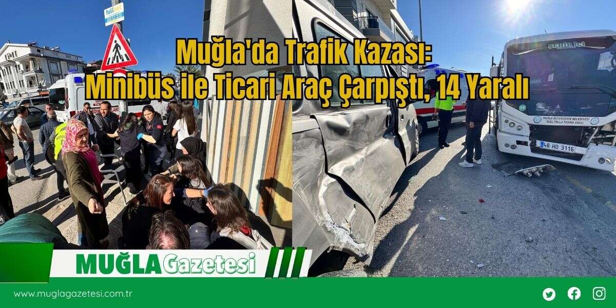 Muğla'da Trafik Kazası: Minibüs ile Ticari Araç Çarpıştı, 14 Yaralı