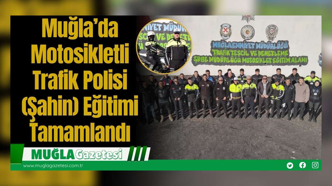 Muğla’da Motosikletli Trafik Polisi (Şahin) Eğitimi Tamamlandı