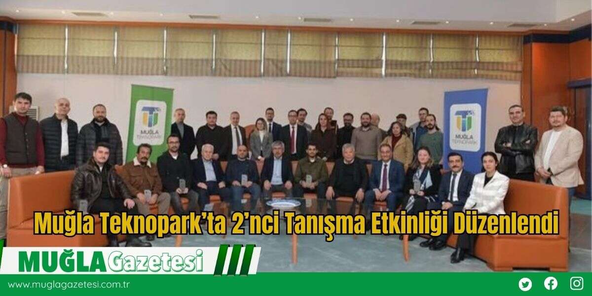 Muğla Teknopark’ta 2’nci Tanışma Etkinliği Düzenlendi