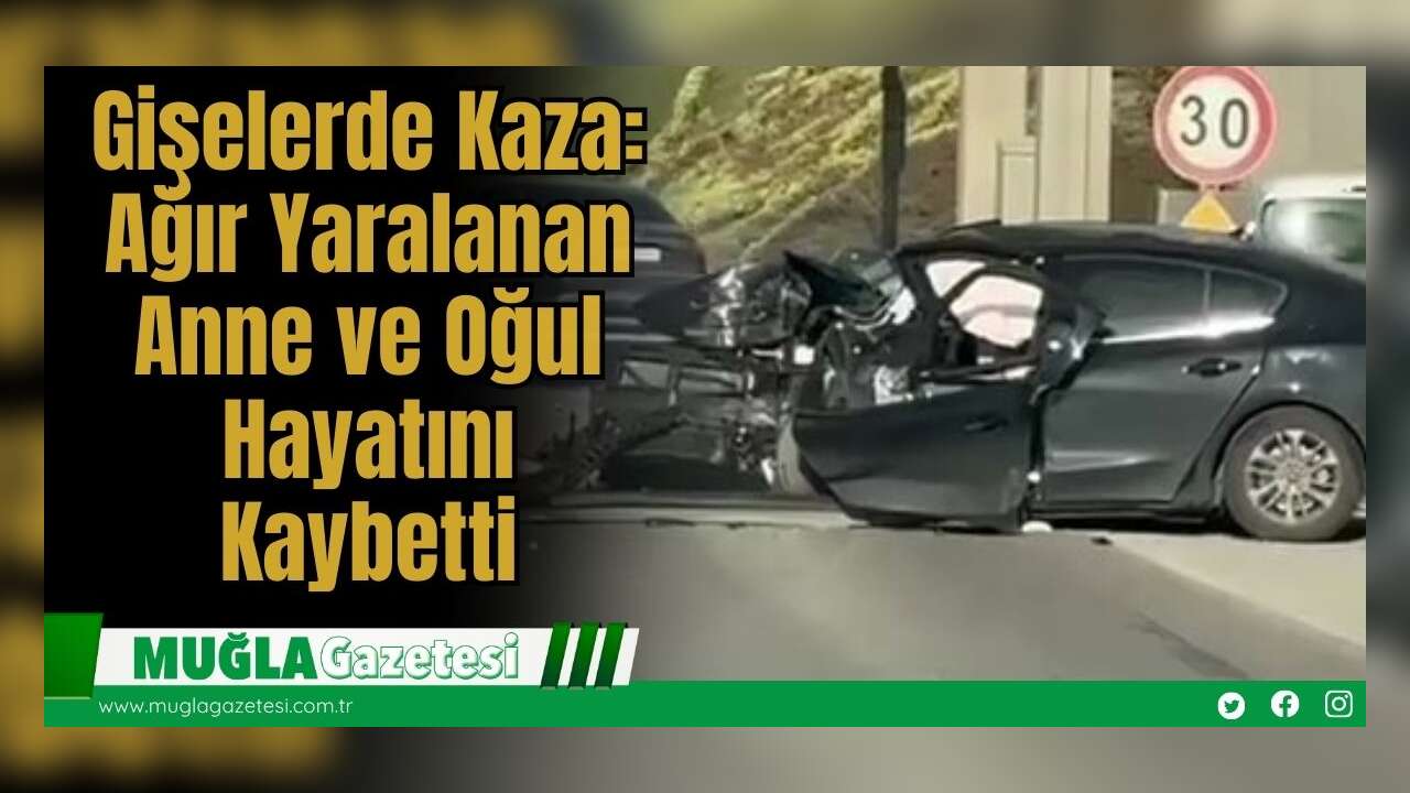 Gişelerde Kaza: Ağır Yaralanan Anne ve Oğul Hayatını Kaybetti