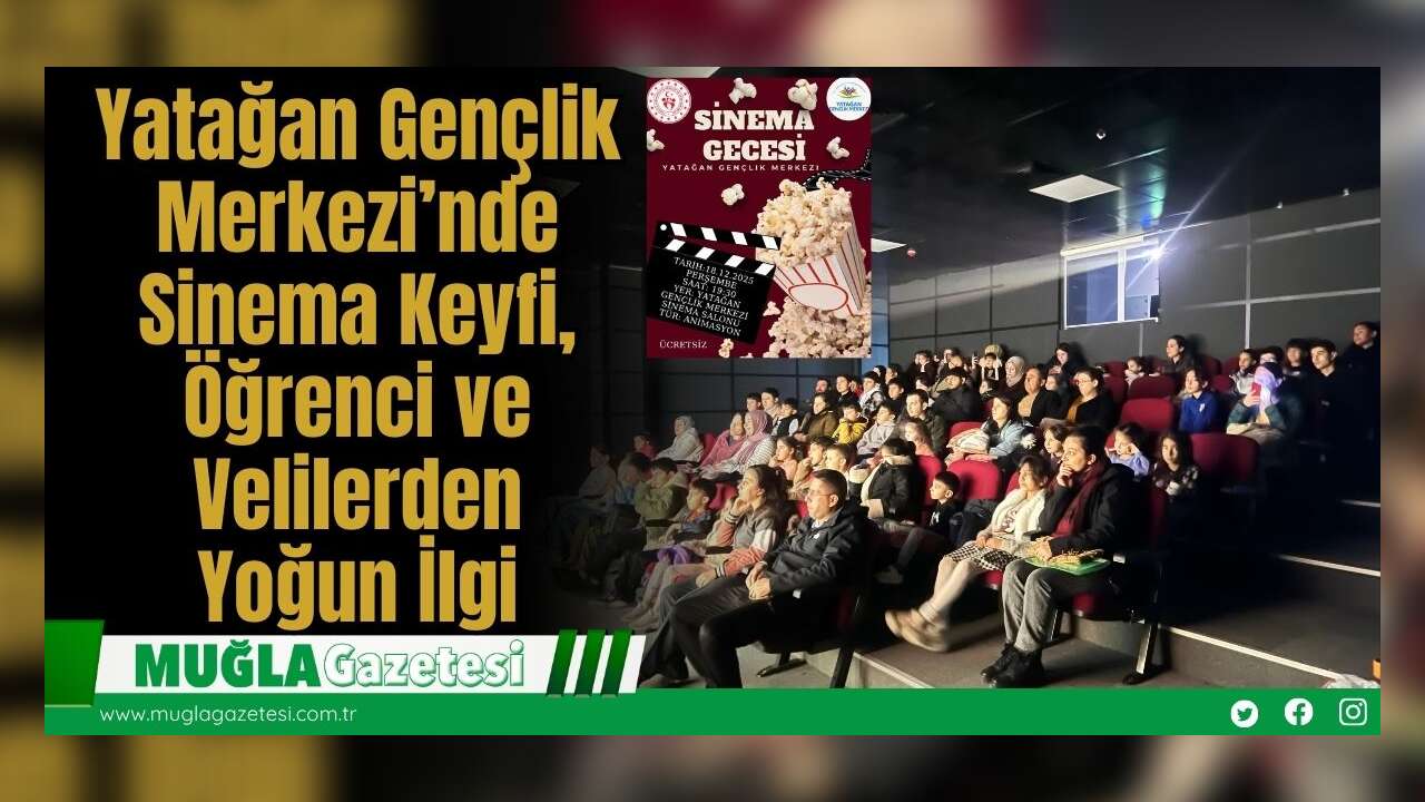 Yatağan Gençlik Merkezi’nde Sinema Keyfi, Öğrenci ve Velilerden Yoğun İlgi