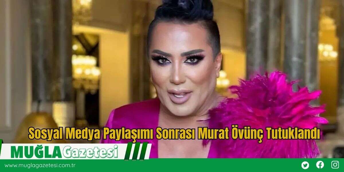 Sosyal Medya Paylaşımı Sonrası Murat Övünç Tutuklandı