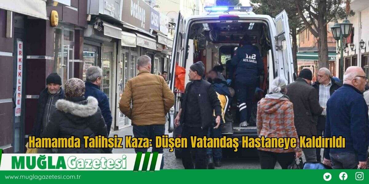 Hamamda Talihsiz Kaza: Düşen Vatandaş Hastaneye Kaldırıldı