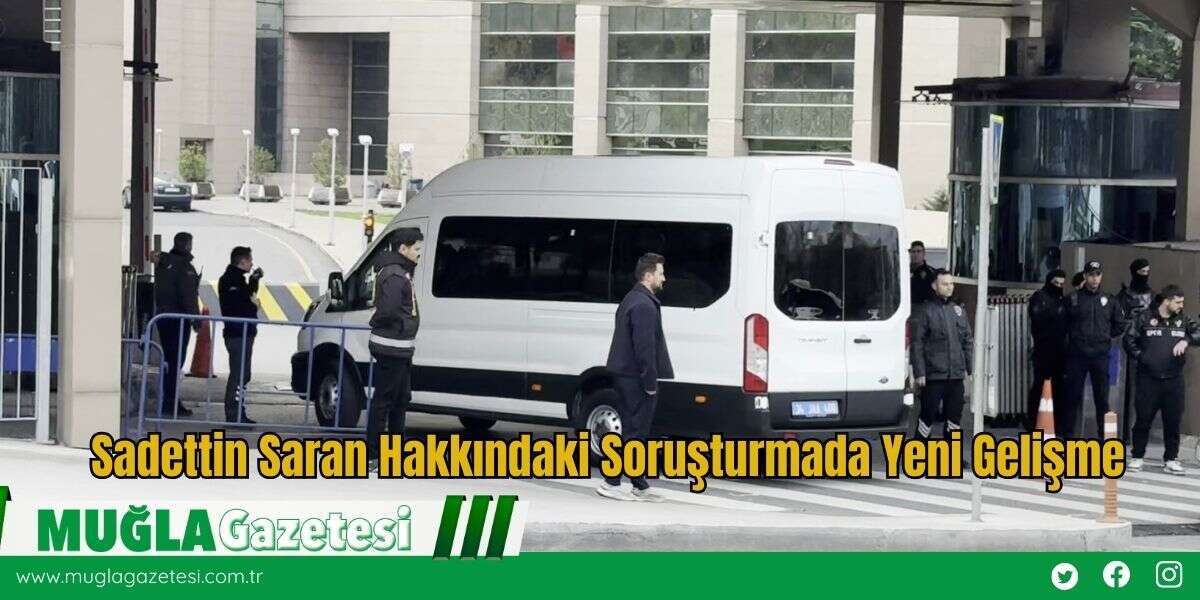 Sadettin Saran Hakkındaki Soruşturmada Yeni Gelişme
