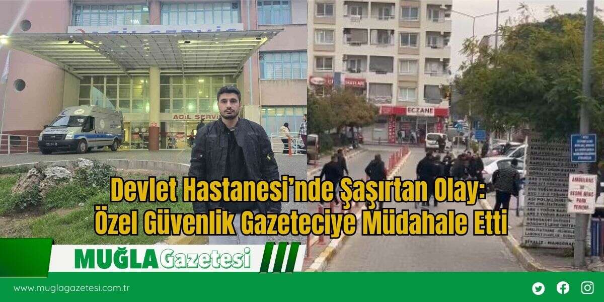 Devlet Hastanesi’nde Şaşırtan Olay: Özel Güvenlik Gazeteciye Müdahale Etti