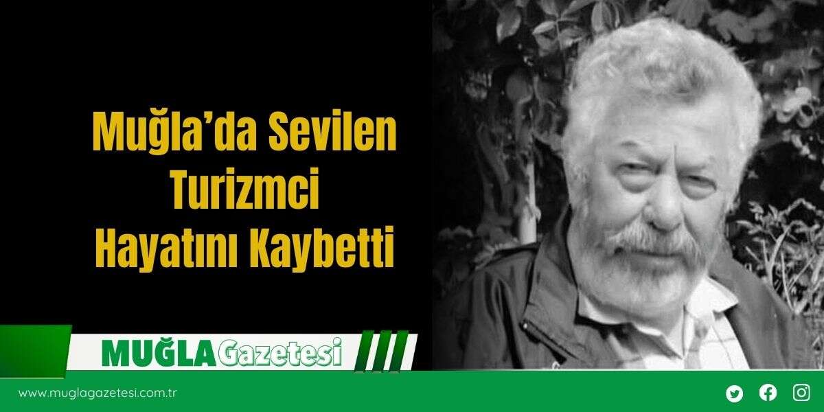 Muğla’da Sevilen Turizmci Hayatını Kaybetti