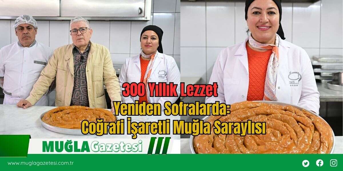 300 Yıllık Lezzet Yeniden Sofralarda: Coğrafi İşaretli Muğla Saraylısı