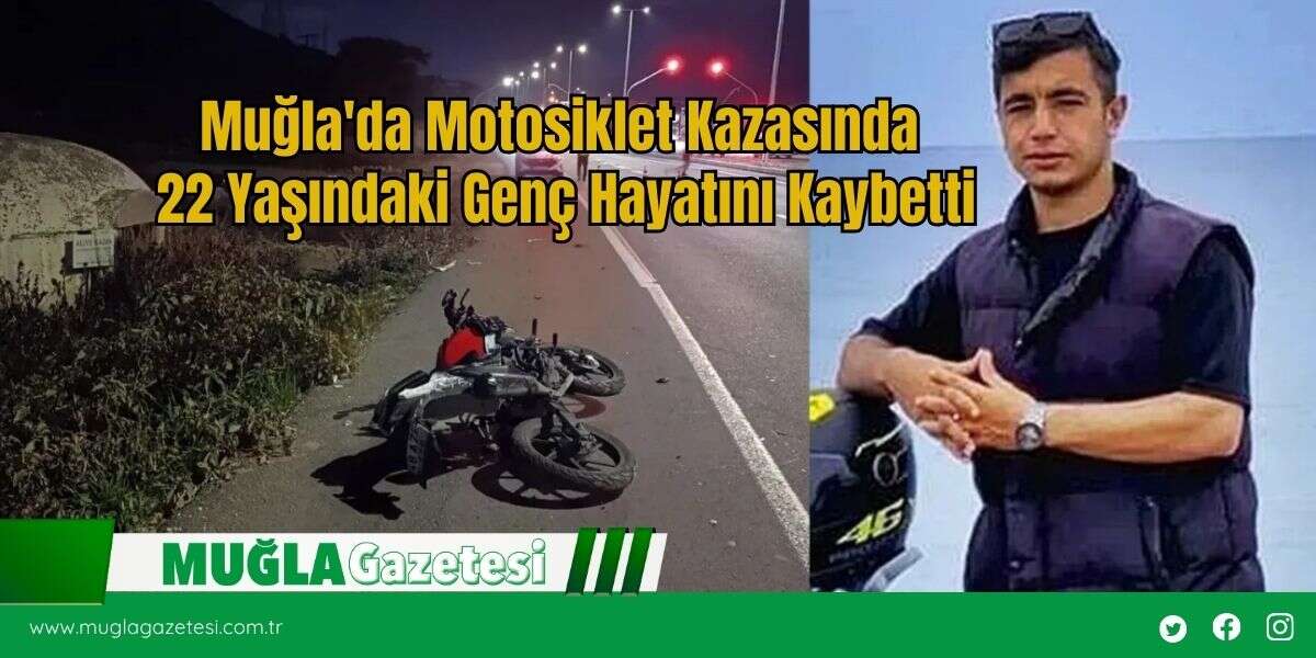 Muğla'da Motosiklet Kazasında 22 Yaşındaki Genç Hayatını Kaybetti