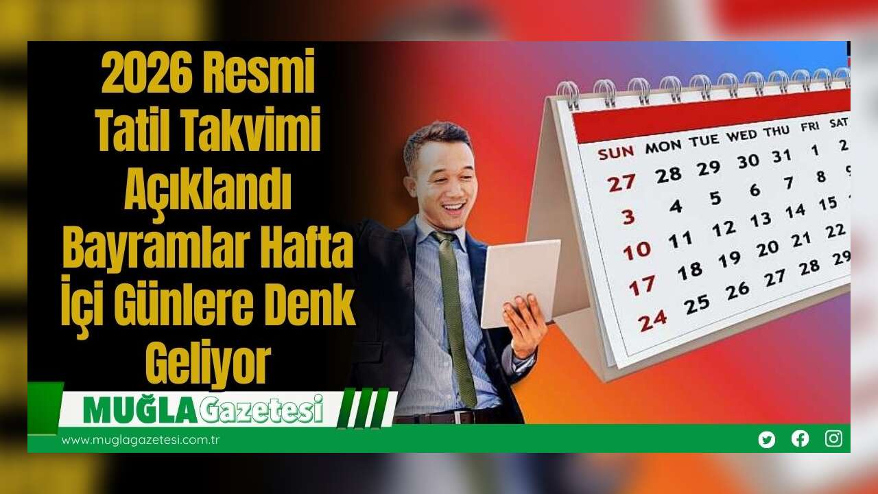 2026 Resmi Tatil Takvimi Açıklandı: Bayramlar Hafta İçi Günlere Denk Geliyor