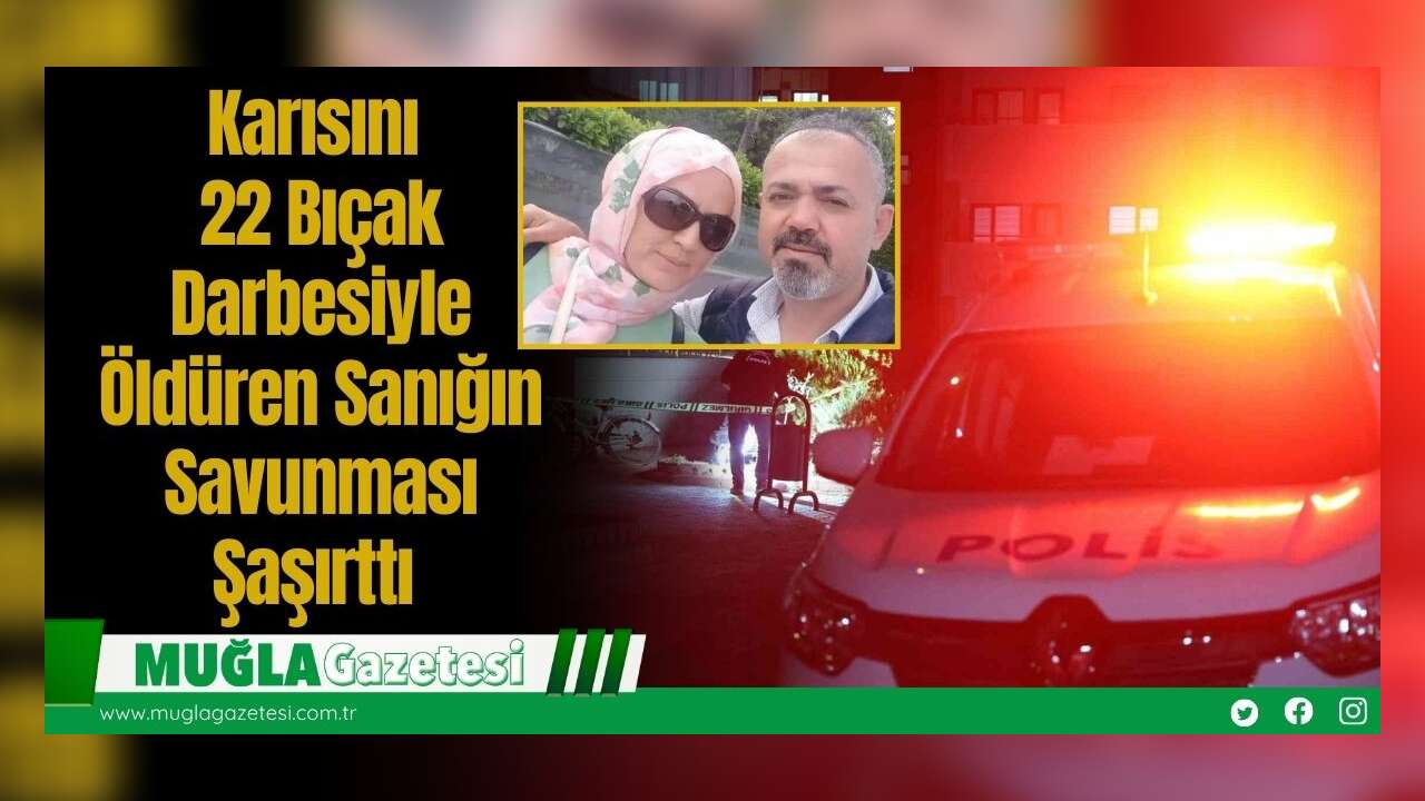 Karısını 22 Bıçak Darbesiyle Öldüren Sanığın Savunması Şaşırttı