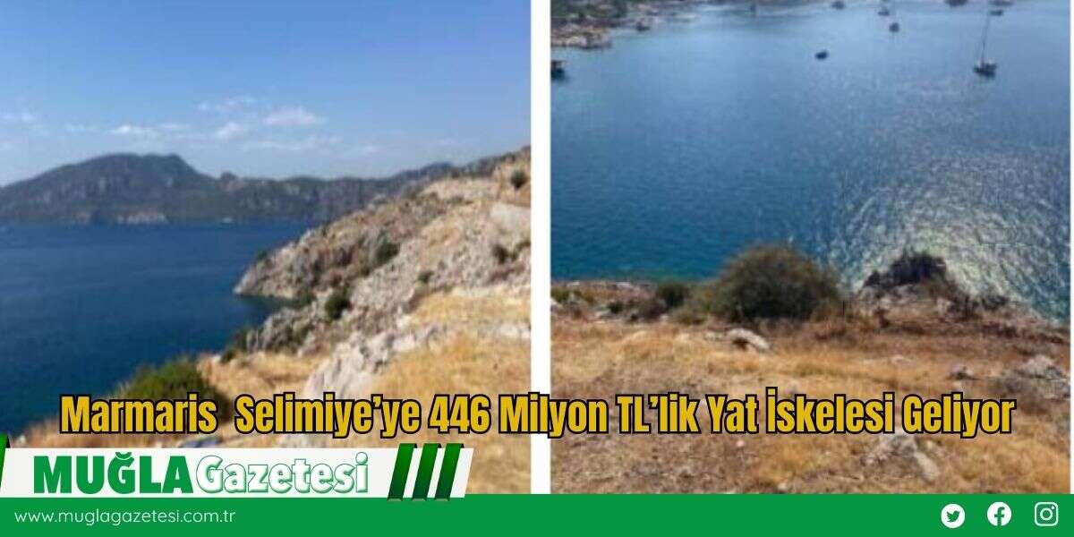 Marmaris  Selimiye’ye 446 Milyon TL’lik Yat İskelesi Geliyor